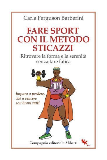 Immagine di FARE SPORT CON IL METODO STICAZZI. RITROVARE LA FORMA E LA SERENITA` SENZA FARE FATICA