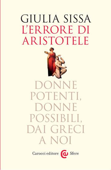 Immagine di ERRORE DI ARISTOTELE. DONNE POTENTI, DONNE POSSIBILI, DAI GRECI A NOI (L`)