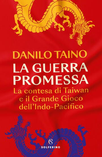 Immagine di GUERRA PROMESSA. LA CONTESA DI TAIWAN E IL GRANDE GIOCO DELL`INDO-PACIFICO (LA)