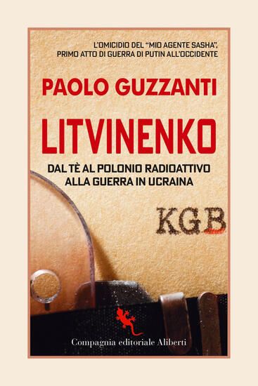 Immagine di LITVINENKO. DAL TE` AL POLONIO RADIOATTIVO ALLA GUERRA IN UCRAINA