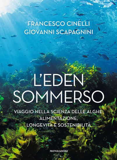 Immagine di EDEN SOMMERSO. VIAGGIO NELLA SCIENZA DELLE ALGHE: ALIMENTAZIONE, LONGEVITA` E SOSTENIBILITA` (L`)