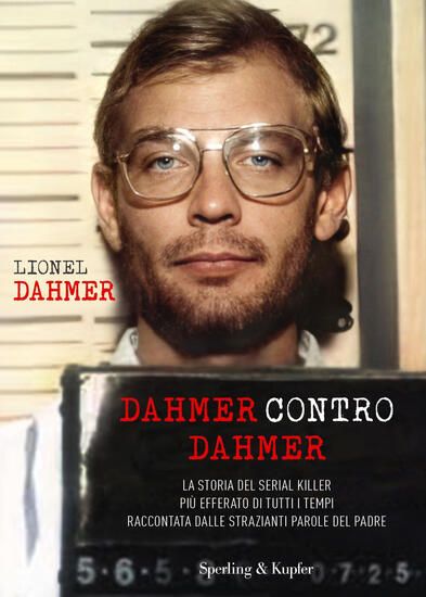 Immagine di DAHMER CONTRO DAHMER. LA STORIA DEL SERIAL KILLER PIU` EFFERATO DI TUTTI I TEMPI RACCONTATA DALL...