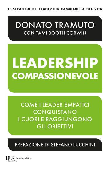 Immagine di LEADERSHIP COMPASSIONEVOLE. COME I LEADER EMPATICI CONQUISTANO I CUORI E RAGGIUNGONO GLI OBIETTI...