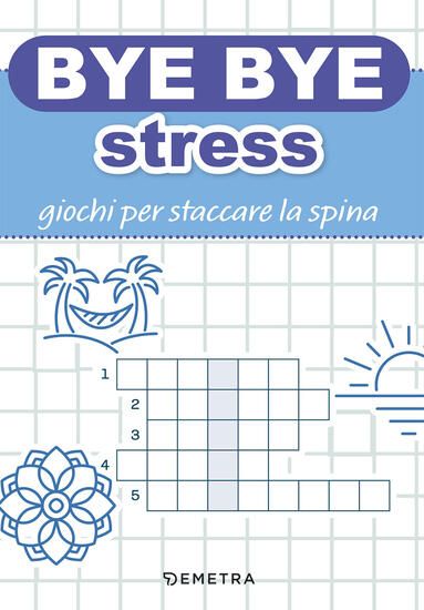 Immagine di BYE BYE STRESS. GIOCHI PER STACCARE LA SPINA