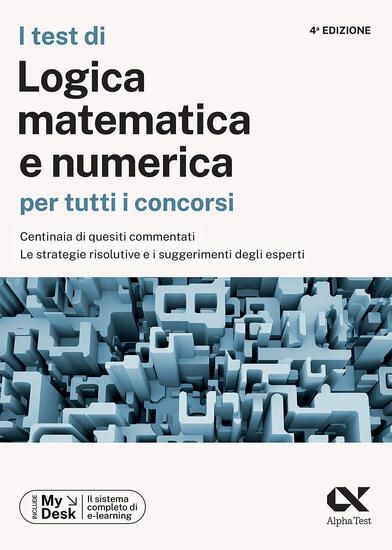 Immagine di TEST DI LOGICA MATEMATICA PER TUTTI I CONCORSI. CENTINAIA DI QUESITI COMMENTATI, LE STRATEGIE RI...