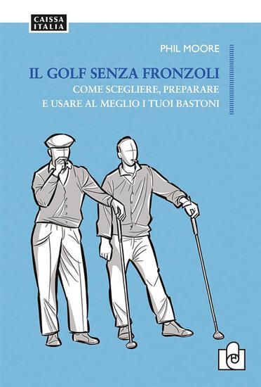 Immagine di GOLF SENZA FRONZOLI. COME SCEGLIERE, PREPARARE E USARE AL MEGLIO I TUOI BASTONI. NUOVA EDIZ. ( IL )