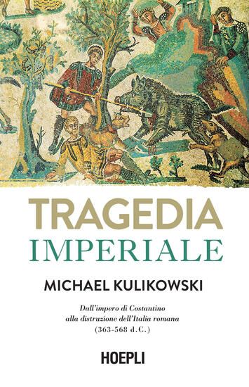 Immagine di TRAGEDIA IMPERIALE. DALL`IMPERO DI COSTANTINO ALLA DISTRUZIONE DELL`ITALIA ROMANA (363-568 D.C.)