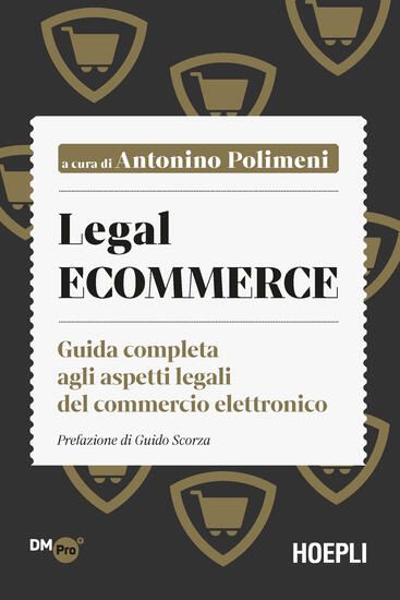 Immagine di LEGAL ECOMMERCE. GUIDA COMPLETA AGLI ASPETTI LEGALI DEL COMMERCIO ELETTRONICO