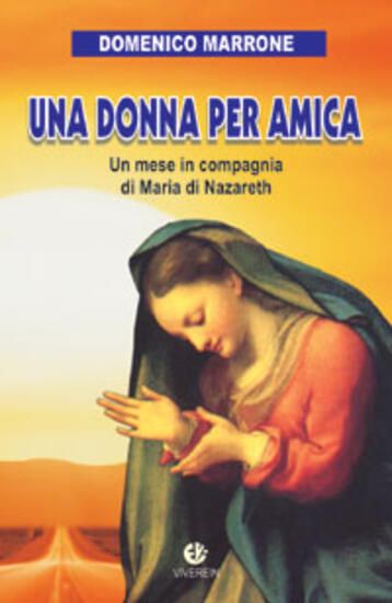 Immagine di DONNA PER AMICA. UN MESE IN COMPAGNIA DI MARIA DI NAZARETH (UNA)