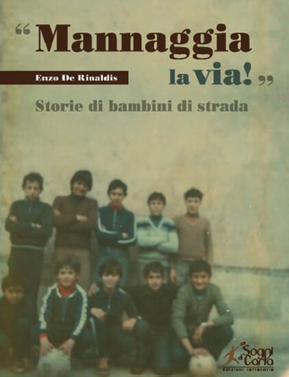 Immagine di «MANNAGGIA LA VIA!» STORIE DI BAMBINI DI STRADA