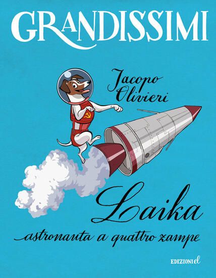 Immagine di LAIKA, ASTRONAUTA A QUATTRO ZAMPE. EDIZ. A COLORI