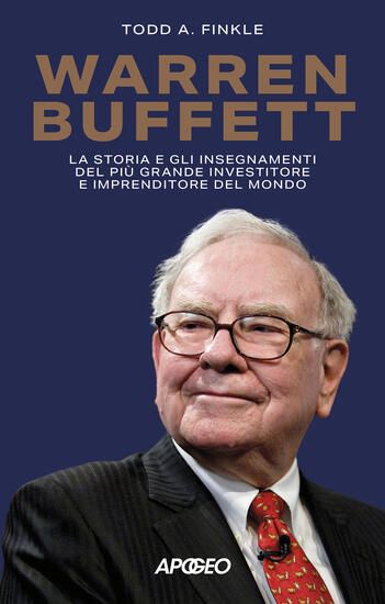 Immagine di WARREN BUFFETT. LA STORIA E GLI INSEGNAMENTI DEL PIU` GRANDE INVESTITORE E IMPRENDITORE DEL MONDO