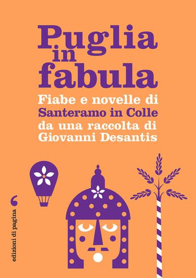 Immagine di PUGLIA IN FABULA. FIABE E NOVELLE DI SANTERAMO IN COLLE DA UNA RACCOLTA DI GIOVANNI DESANTIS