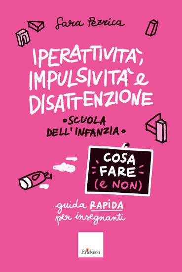 Immagine di IPERATTIVITA`, IMPULSIVITA` E DISATTENZIONE. COSA FARE (E NON). GUIDA RAPIDA PER INSEGNANTI. SCUOLA