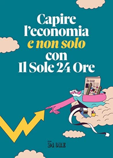 Immagine di CAPIRE L`ECONOMIA (E NON SOLO) CON IL SOLE 24 ORE