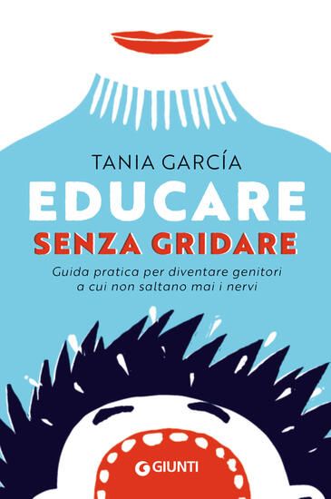 Immagine di EDUCARE SENZA GRIDARE. GUIDA PRATICA PER DIVENTARE GENITORI A CUI NON SALTANO MAI I NERVI