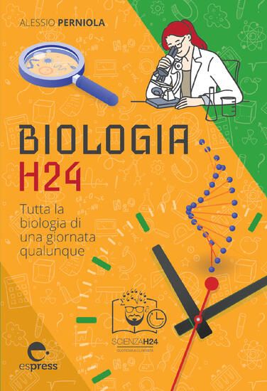 Immagine di BIOLOGIA H24. TUTTA LA BIOLOGIA DI UNA GIORNATA QUALUNQUE