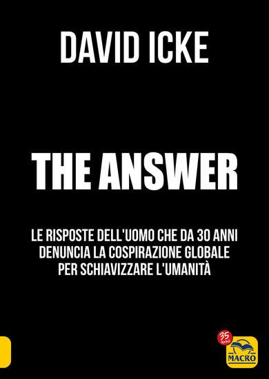 Immagine di ANSWER. LA RISPOSTA. LE RISPOSTE DELL`UOMO CHE DA 30 ANNI DENUNCIA LA COSPIRAZIONE GLOBALE PER S...