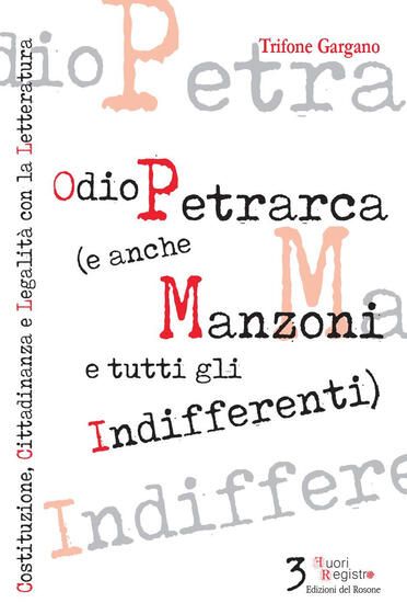 Immagine di ODIO PETRARCA (E ANCHE MANZONI E TUTTI GLI INDIFFERENTI). COSTITUZIONE, CITTADINANZA E LEGALITA`...