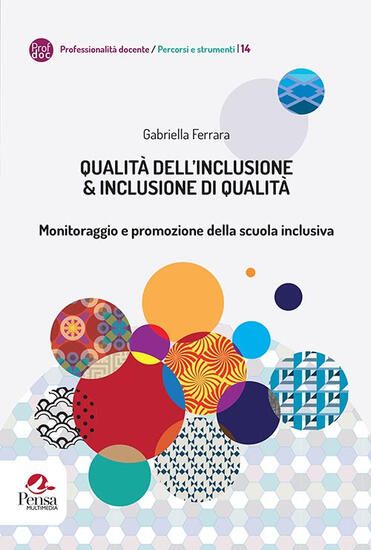 Immagine di QUALITA` DELL`INCLUSIONE & INCLUSIONE DI QUALITA`. MONITORAGGIO E PROMOZIONE DELLA SCUOLA INCLUSIVA