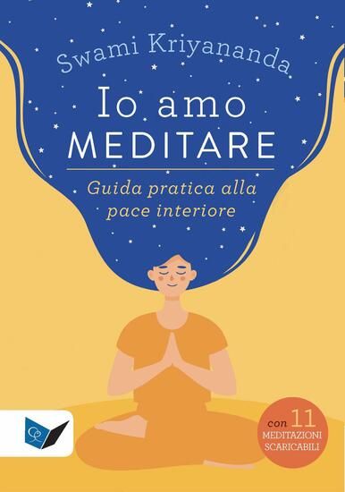 Immagine di IO AMO MEDITARE. GUIDA PRATICA ALLA PACE INTERIORE. CON MEDITAZIONI SCARICABILI ONLINE