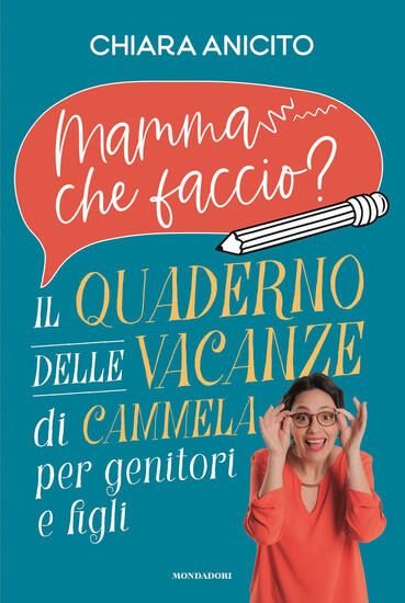 Immagine di MAMMA CHE FACCIO? IL QUADERNO DELLE VACANZE DI CAMMELA PER GENITORI E FIGLI