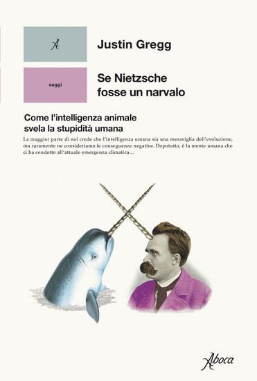 Immagine di SE NIETZSCHE FOSSE UN NARVALO. COME L`INTELLIGENZA ANIMALE SVELA LA STUPIDITA` UMANA