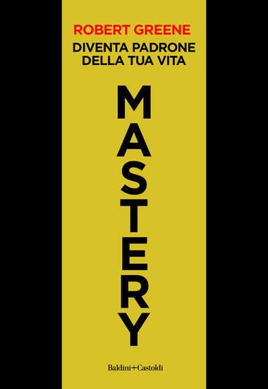 Immagine di MASTERY. DIVENTA PADRONE DELLA TUA VITA