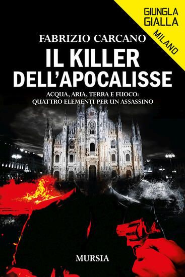 Immagine di KILLER DELL`APOCALISSE. ACQUA, ARIA, TERRA E FUOCO: QUATTRO ELEMENTI PER UN ASSASSINO