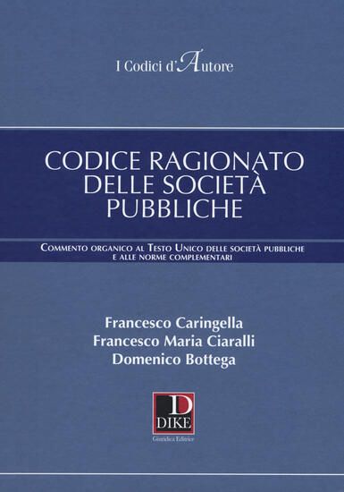 Immagine di CODICE RAGIONATO DELLE SOCIETA` PUBBLICHE. COMMENTO ORGANICO AL TESTO UNICO DELLE SOCIETA` PUBBL...