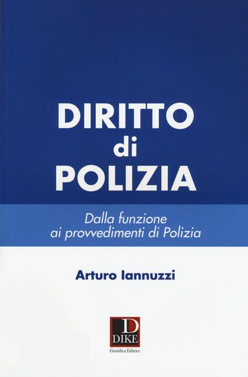 Immagine di DIRITTO DI POLIZIA. DALLA FUNZIONE AI PROVVEDIMENTI DI POLIZIA