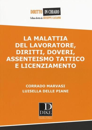 Immagine di MALATTIA DEL LAVORATORE, DIRITTI, DOVERI, ASSENTEISMO TATTICO E LICENZIAMENTO (LA)