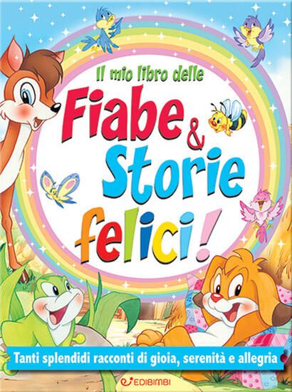 Immagine di MIO LIBRO DELLE FIABE & STORIE FELICI. FIABE SERENE. EDIZ. A COLORI (IL)