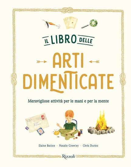 Immagine di LIBRO DELLE ARTI DIMENTICATE. MERAVIGLIOSE ATTIVITA` PER LE MANI E PER LA MENTE. EDIZ. ILLUSTRAT...