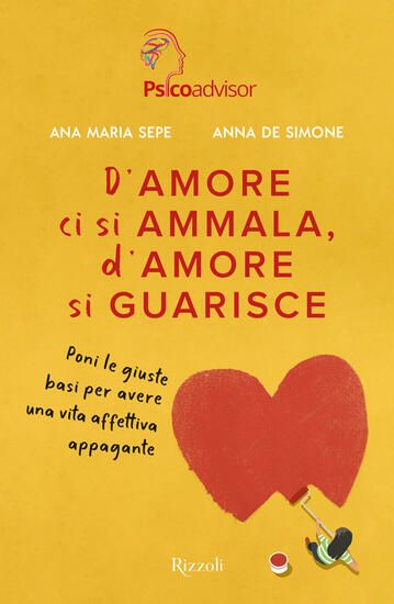 Immagine di D`AMORE CI SI AMMALA, D`AMORE SI GUARISCE. PONI LE GIUSTE BASI PER AVERE UNA VITA AFFETTIVA APPA...