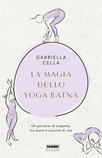 Immagine di MAGIA DELLO YOGA RATNA. UN PERCORSO DI SCOPERTA, TRA ASANA E RACCONTI DI VITA. EDIZ. ILLUSTRATA ...