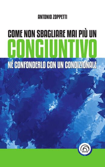 Immagine di COME NON SBAGLIARE MAI PIU` UN CONGIUNTIVO. NE` CONFONDERLO CON UN CONDIZIONALE