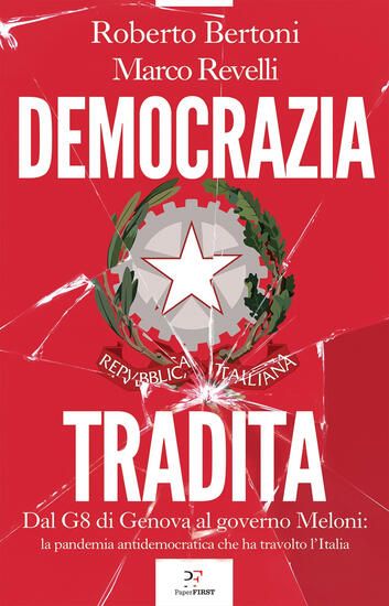 Immagine di DEMOCRAZIA TRADITA. DAL G8 DI GENOVA AL GOVERNO MELONI: LA PANDEMIA ANTIDEMOCRATICA CHE HA TRAVOLTO