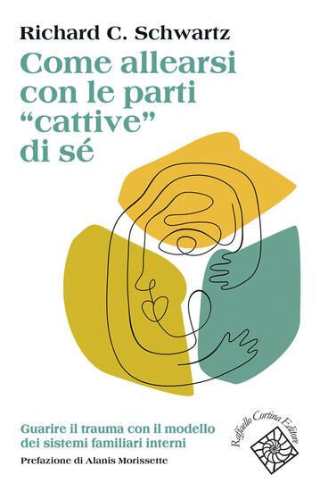 Immagine di COME ALLEARSI CON LE PARTI «CATTIVE» DI SE`. GUARIRE IL TRAUMA CON IL MODELLO DEI SISTEMI FAMILIARI