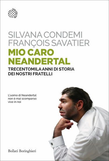 Immagine di MIO CARO NEANDERTHAL. TRECENTOMILA ANNI DI STORIA DEI NOSTRI FRATELLI