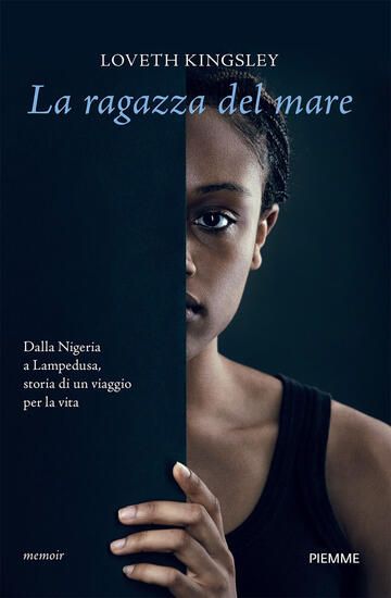 Immagine di RAGAZZA DEL MARE. DALLA NIGERIA A LAMPEDUSA, STORIA VERA DI UN VIAGGIO PER LA VITA (LA)