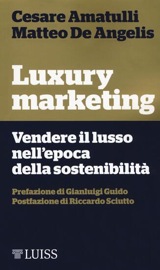 Immagine di LUXURY MARKETING. VENDERE IL LUSSO NELL`EPOCA DELLA SOSTENIBILITA`