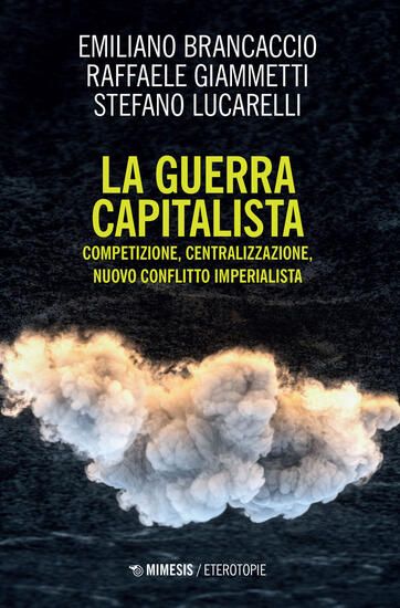 Immagine di GUERRA CAPITALISTA. COMPETIZIONE, CENTRALIZZAZIONE, NUOVO CONFLITTO IMPERIALISTA (LA)