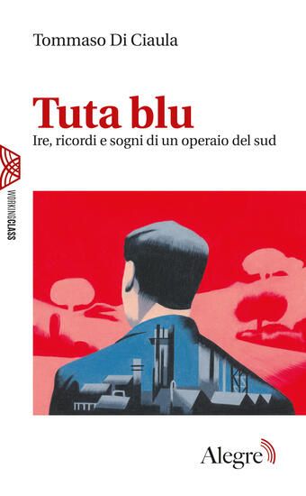 Immagine di TUTA BLU. IRE, RICORDI E SOGNI DI UN OPERAIO DEL SUD