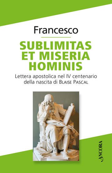 Immagine di SUBLIMITAS ET MISERIA HOMINIS. LETTERA APOSTOLICA NEL IV CENTENARIO DELLA NASCITA DI BLAISE PASCAL