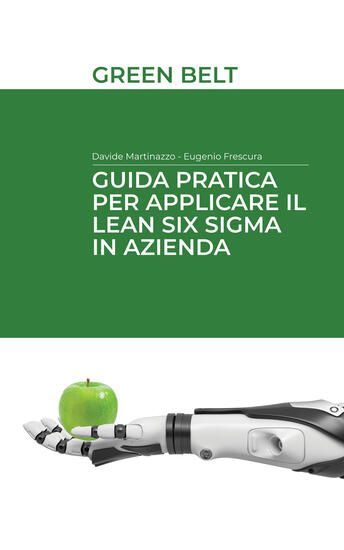 Immagine di GUIDA PRATICA PER APPLICARE IL LEAN SIX SIGMA IN AZIENDA. GREEN BELT