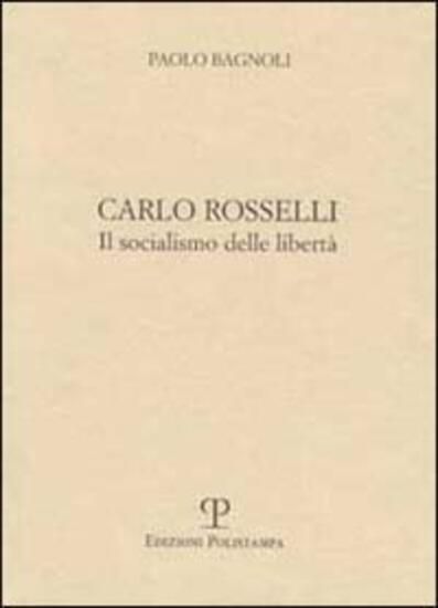 Immagine di CARLO ROSSELLI. IL SOCIALISMO DELLE LIBERTA` - VOLUME 2