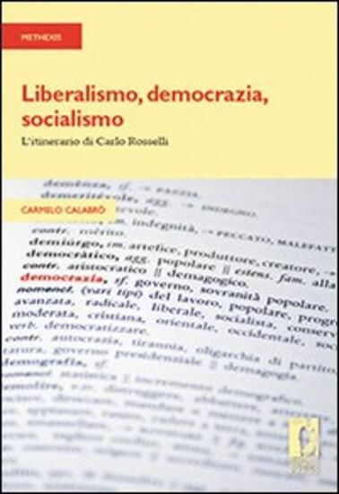 Immagine di LIBERALISMO, DEMOCRAZIA, SOCIALISMO. L`ITINERARIO DI CARLO ROSSELLI