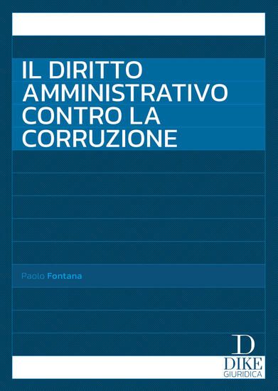 Immagine di DIRITTO AMMINISTRATIVO CONTRO LA CORRUZIONE ( IL )