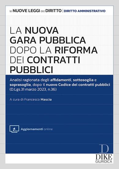 Immagine di NUOVA GARA PUBBLICA DOPO LA RIFORMA DEI CONTRATTI PUBBLICI. CON AGGIORNAMENTO ONLINE ( LA )